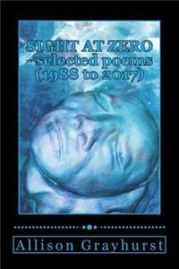 Sight at Zero - selected poems (1988 to 2017)