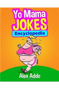 Yo Mama Jokes Encyclopedia: The Worlds Funniest Yo Mama Jokes: Yo Mama Jokes, Jokes and Riddles, Humor, Jokes for Kids, Comedy, Best Yo Mama Jokes