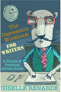 Depression Workbook for Writers: A Simple and Practical Advice Guide