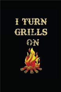I Turn Grills on