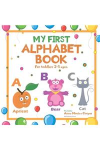 My First Alphabet Book. For Toddlers 2-5 ages old.