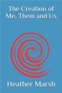 Creation of Me, Them and Us