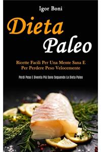 Dieta Paleo: Ricette facili per una mente sana e per perdere peso velocemente (Perdi peso e diventa più sano seguendo la dieta paleo)