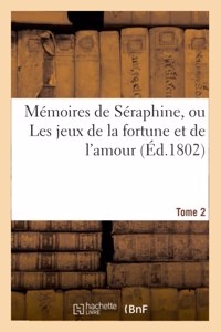 Mémoires de Séraphine, ou Les jeux de la fortune et de l'amour. Tome 2