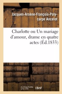 Charlotte Ou Un Mariage d'Amour, Drame En Quatre Actes