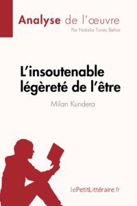 L'insoutenable légèreté de l'être de Milan Kundera (Analyse de l'oeuvre)