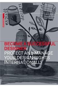 Become a Successful Designer - Protect and Manage Your Design Rights Internationally