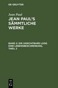 Jean Paul's Sämmtliche Werke, Band 2, Die unsichtbare Loge. Eine Lebensbeschreibung, Theil 2