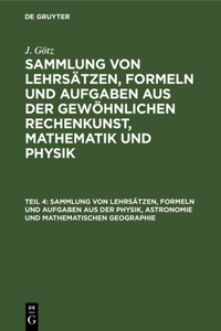 Sammlung Von Lehrsätzen, Formeln Und Aufgaben Aus Der Physik, Astronomie Und Mathematischen Geographie