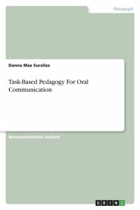Task-Based Pedagogy For Oral Communication