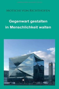 Gegenwart gestalten in Menschlichkeit walten