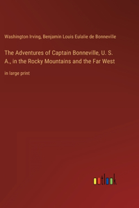 Adventures of Captain Bonneville, U. S. A., in the Rocky Mountains and the Far West