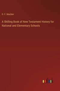 Shilling Book of New Testament History for National and Elementary Schools