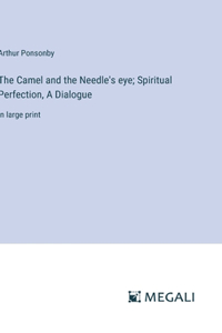 Camel and the Needle's eye; Spiritual Perfection, A Dialogue