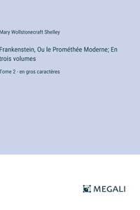 Frankenstein, Ou le Prométhée Moderne; En trois volumes