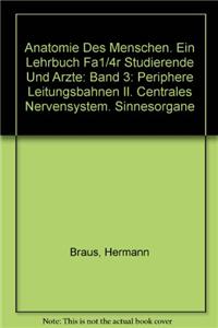 Anatomie Des Menschen. Ein Lehrbuch Fa1/4r Studierende Und A"rzte: Band 3: Periphere Leitungsbahnen II. Centrales Nervensystem. Sinnesorgane