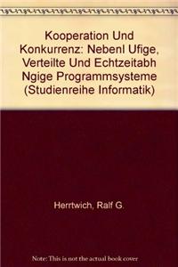 Kooperation Und Konkurrenz: Nebenl Ufige, Verteilte Und Echtzeitabh Ngige Programmsysteme