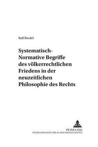 Systematisch-Normative Begriffe Des Voelkerrechtlichen Friedens in Der Neuzeitlichen Philosophie Des Rechts