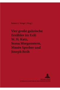 Vier Große Galizische Erzaehler Im Exil: W. H. Katz, Soma Morgenstern, Manès Sperber Und Joseph Roth