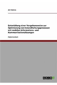 Entwicklung einer Vorgehensweise zur Optimierung von Instandhaltungsprozessen mit mobilen Informations- und Kommunikationslösungen