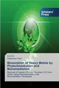 Biosorption of Heavy Metals by Phytoremediation and Bioremediation