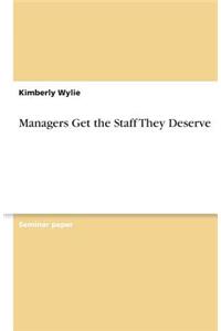 Managers Get the Staff They Deserve