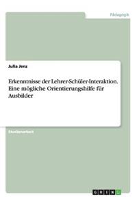 Erkenntnisse der Lehrer-Schüler-Interaktion. Eine mögliche Orientierungshilfe für Ausbilder