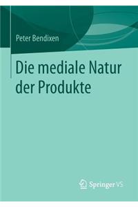 Die mediale Natur der Produkte