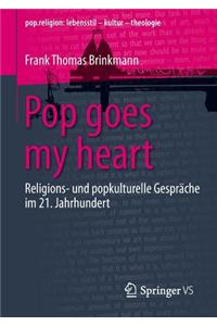 Pop Goes My Heart: Religions- Und Popkulturelle Gespräche Im 21. Jahrhundert