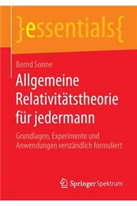 Allgemeine RelativitÃ¤tstheorie FÃ¼r Jedermann: Grundlagen, Experimente Und Anwendungen VerstÃ¤ndlich Formuliert