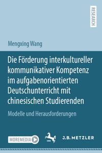 Die Förderung Interkultureller Kommunikativer Kompetenz Im Aufgabenorientierten Deutschunterricht Mit Chinesischen Studierenden