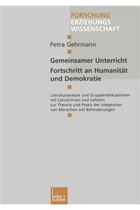 Gemeinsamer Unterricht -- Fortschritt an Humanität Und Demokratie: Literaturanalyse Und Gruppendiskussionen Mit Lehrerinnen Und Lehrern Zur Theorie Und PRAXIS Der Integration Von Menschen Mit Behinderungen