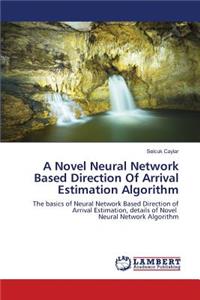 A Novel Neural Network Based Direction Of Arrival Estimation Algorithm