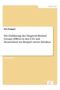 Einführung der Diagnosis-Related Groups (DRGs) in den USA und Deutschland am Beispiel zweier Kliniken