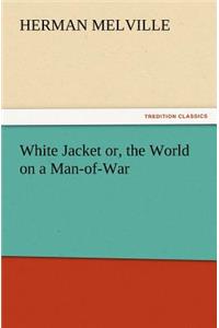 White Jacket Or, the World on a Man-Of-War