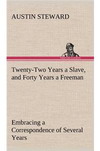 Twenty-Two Years a Slave, and Forty Years a Freeman Embracing a Correspondence of Several Years, While President of Wilberforce Colony, London, Canada West