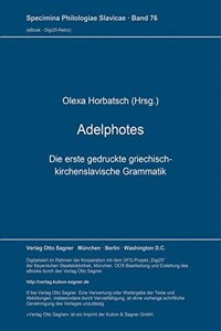 Adelphotes: die erste gedruckte griechisch-kirchenslavische Grammatik, L'viv-Lemberg 1591