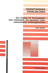 Eigenstaendiges Problemloesen: Zum Umgang Mit Schwierigkeiten Beim Individuellen Und Paarweisen Loesen Mathematischer Problemgeschichten - Theoretische Analyse Und Empirische Erku