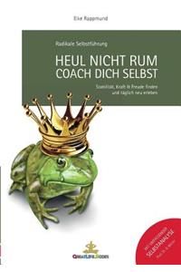 Heul nicht rum. Coach Dich selbst.