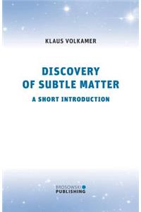 Discovery of Subtle Matter