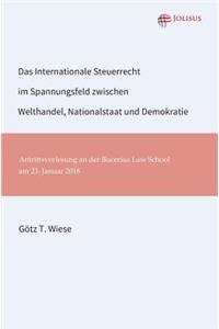 Internationale Steuerrecht im Spannungsfeld zwischen Welthandel, Nationalstaat und Demokratie