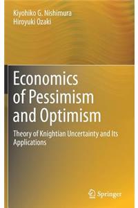 Economics of Pessimism and Optimism