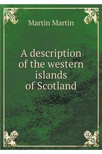A Description of the Western Islands of Scotland