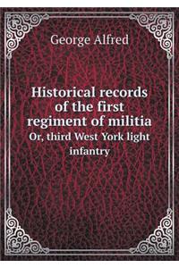 Historical records of the first regiment of militia Or, third West York light infantry
