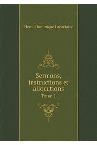 Sermons, Instructions Et Allocutions Tome 1