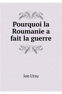 Pourquoi la Roumanie a fait la guerre