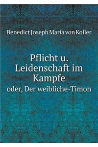 Pflicht u. Leidenschaft im Kampfe oder, Der weibliche-Timon