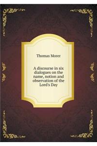 A Discourse in Six Dialogues on the Name, Notion and Observation of the Lord's Day