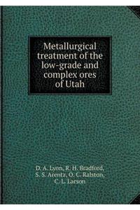 Metallurgical Treatment of the Low-Grade and Complex Ores of Utah