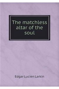 The Matchless Altar of the Soul
